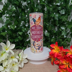 Funny Chicken "Not Today Mother Clucker" Tumbler