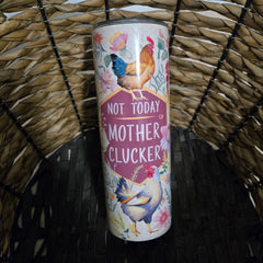 Funny Chicken "Not Today Mother Clucker" Tumbler