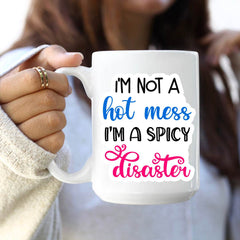 I'm not a Hot Mess, I'm a Spicy Disaster Coffee Mug