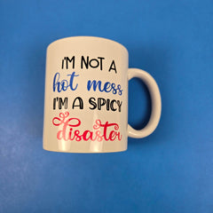 I'm not a Hot Mess, I'm a Spicy Disaster Coffee Mug