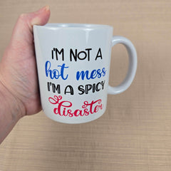 I'm not a Hot Mess, I'm a Spicy Disaster Coffee Mug