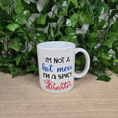 I'm not a Hot Mess, I'm a Spicy Disaster Coffee Mug