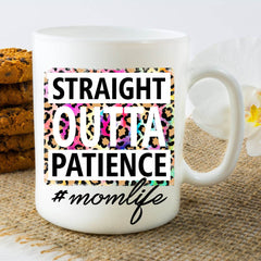 Straight Outta Patience #Mom Life Mug