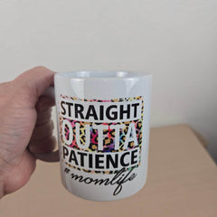 Straight Outta Patience #Mom Life Mug