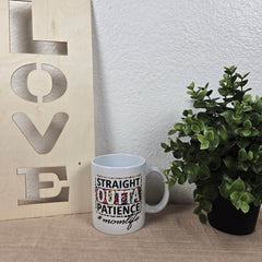 Straight Outta Patience #Mom Life Mug
